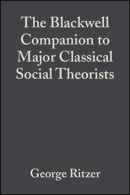 Скачать книгу The Blackwell Companion to Major Classical Social Theorists