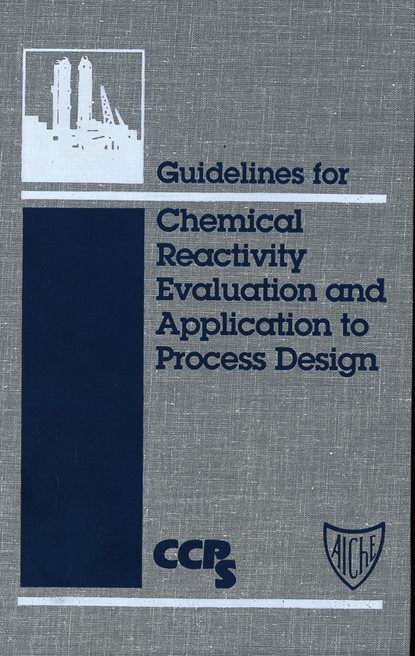Скачать книгу Guidelines for Chemical Reactivity Evaluation and Application to Process Design