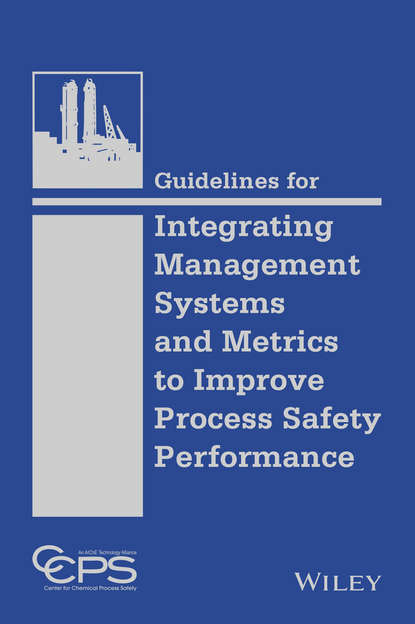 Скачать книгу Guidelines for Integrating Management Systems and Metrics to Improve Process Safety Performance