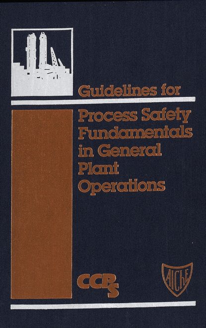 Скачать книгу Guidelines for Process Safety Fundamentals in General Plant Operations