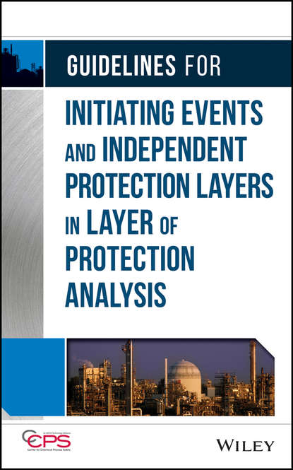 Скачать книгу Guidelines for Initiating Events and Independent Protection Layers in Layer of Protection Analysis