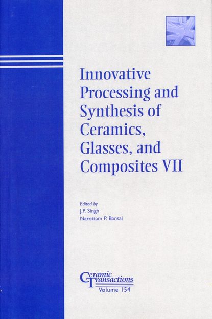 Скачать книгу Innovative Processing and Synthesis of Ceramics, Glasses, and Composites VII