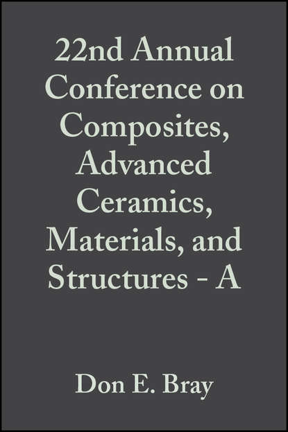 Скачать книгу 22nd Annual Conference on Composites, Advanced Ceramics, Materials, and Structures - A