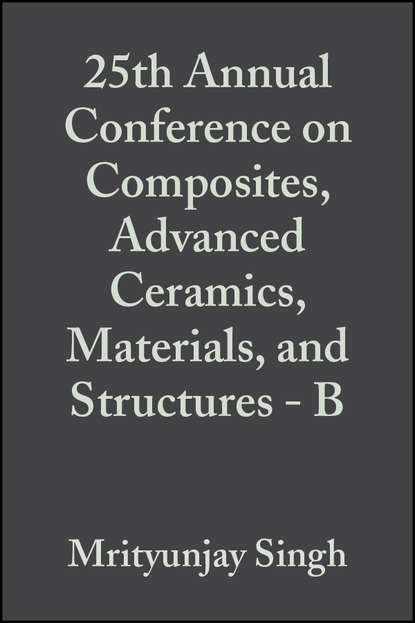 Скачать книгу 25th Annual Conference on Composites, Advanced Ceramics, Materials, and Structures - B