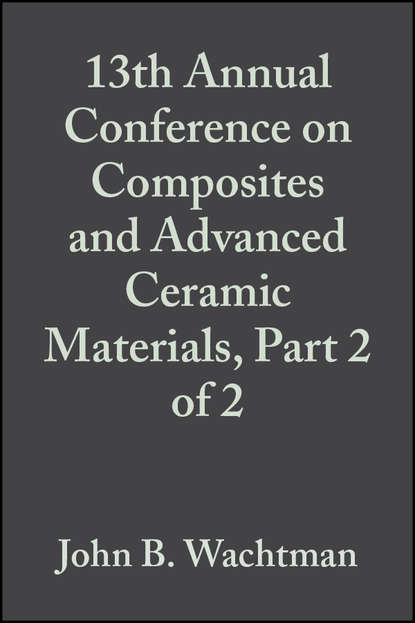 Скачать книгу 13th Annual Conference on Composites and Advanced Ceramic Materials, Part 2 of 2