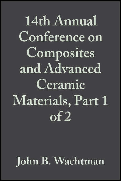 Скачать книгу 14th Annual Conference on Composites and Advanced Ceramic Materials, Part 1 of 2