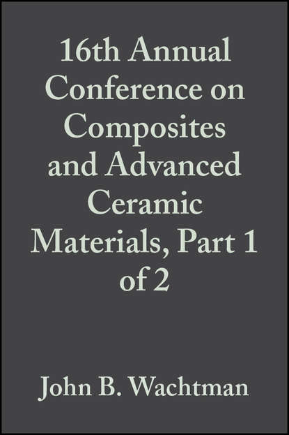 Скачать книгу 16th Annual Conference on Composites and Advanced Ceramic Materials, Part 1 of 2