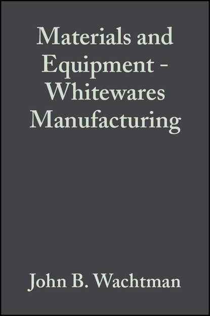 Скачать книгу Materials and Equipment - Whitewares Manufacturing