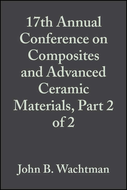 Скачать книгу 17th Annual Conference on Composites and Advanced Ceramic Materials, Part 2 of 2