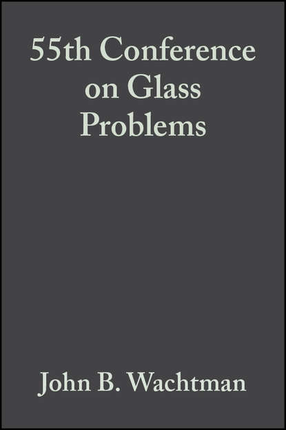Скачать книгу 55th Conference on Glass Problems