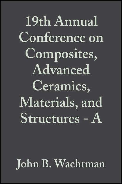 Скачать книгу 19th Annual Conference on Composites, Advanced Ceramics, Materials, and Structures - A