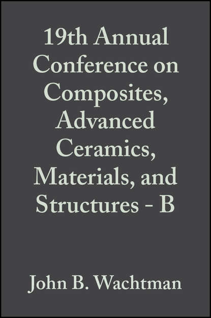 Скачать книгу 19th Annual Conference on Composites, Advanced Ceramics, Materials, and Structures - B