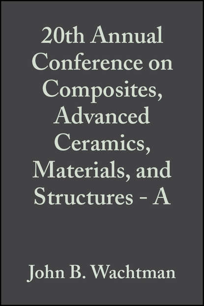 Скачать книгу 20th Annual Conference on Composites, Advanced Ceramics, Materials, and Structures - A