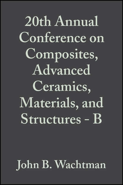 Скачать книгу 20th Annual Conference on Composites, Advanced Ceramics, Materials, and Structures - B