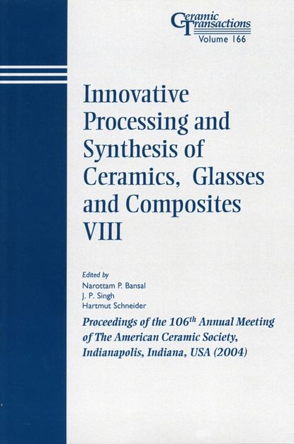 Скачать книгу Innovative Processing and Synthesis of Ceramics, Glasses and Composites VIII