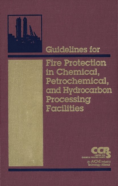 Скачать книгу Guidelines for Fire Protection in Chemical, Petrochemical, and Hydrocarbon Processing Facilities