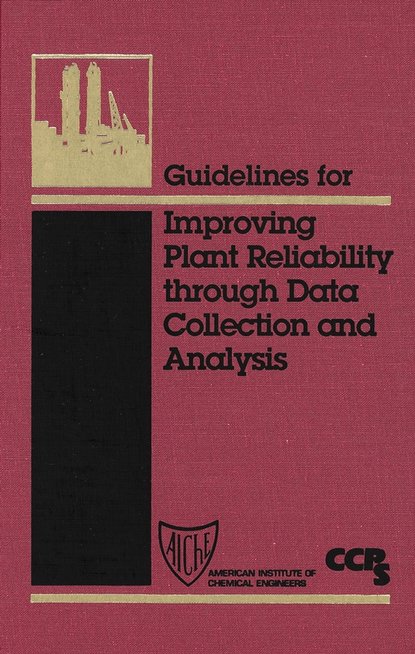 Скачать книгу Guidelines for Improving Plant Reliability Through Data Collection and Analysis
