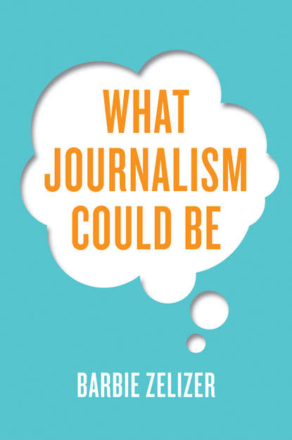 Скачать книгу What Journalism Could Be