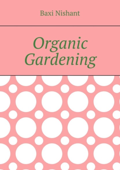Скачать книгу Organic Gardening