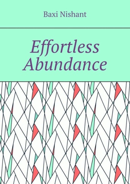 Скачать книгу Effortless Abundance