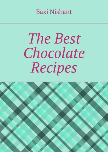 Скачать книгу The Best Chocolate Recipes