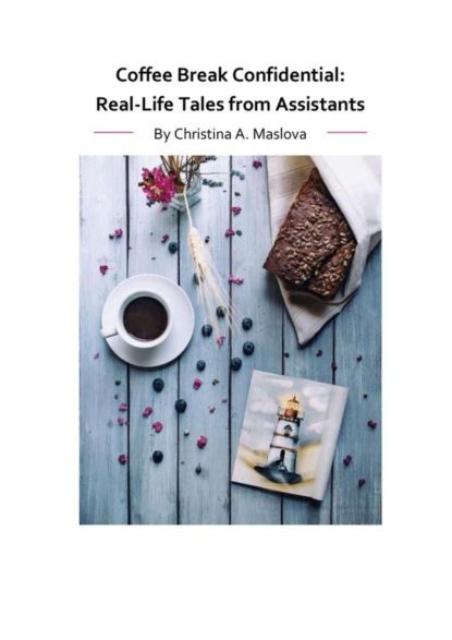Скачать книгу Coffee Break Confidential. Real-Life Tales from Assistants