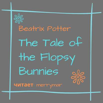 Скачать книгу The Tale of the Flopsy Bunnies
