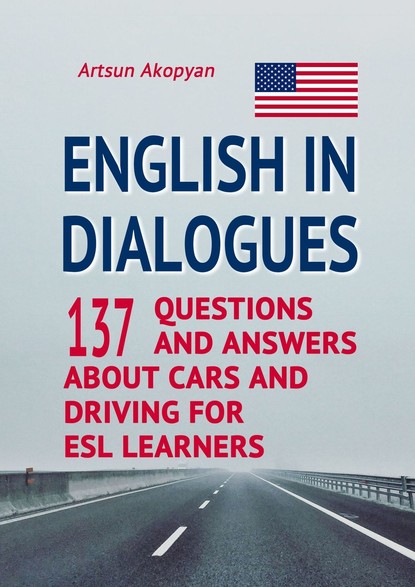 English in Dialogues. 137 Questions and Answers About Cars and Driving for ESL Learners