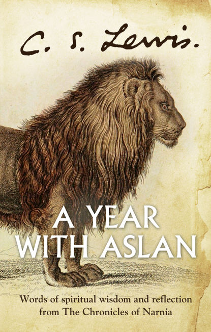 Скачать книгу A Year With Aslan: Words of Wisdom and Reflection from the Chronicles of Narnia