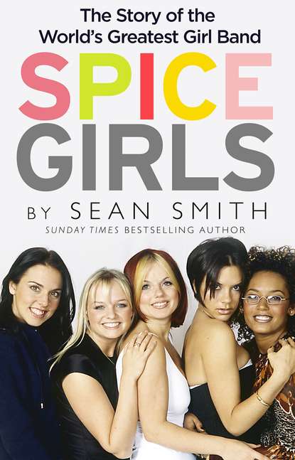 Скачать книгу Spice Girls: The Story of the World’s Greatest Girl Band