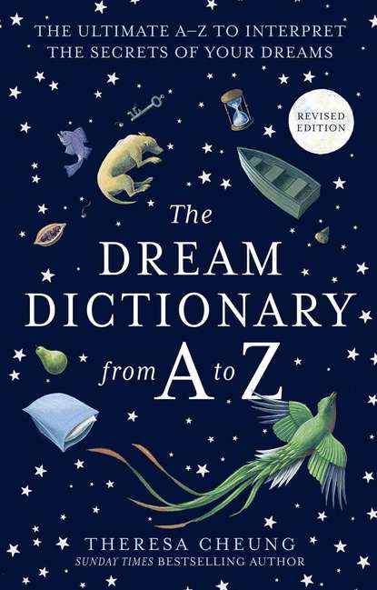 Скачать книгу The Dream Dictionary from A to Z [Revised edition]: The Ultimate A–Z to Interpret the Secrets of Your Dreams