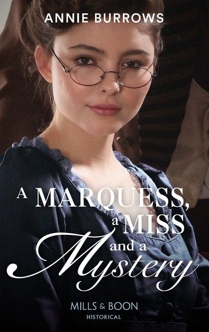 Скачать книгу A Marquess, A Miss And A Mystery