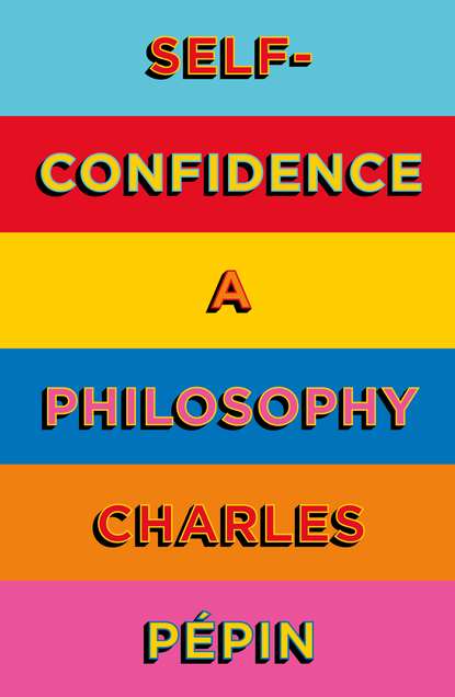 Скачать книгу Self-Confidence: A Philosophy