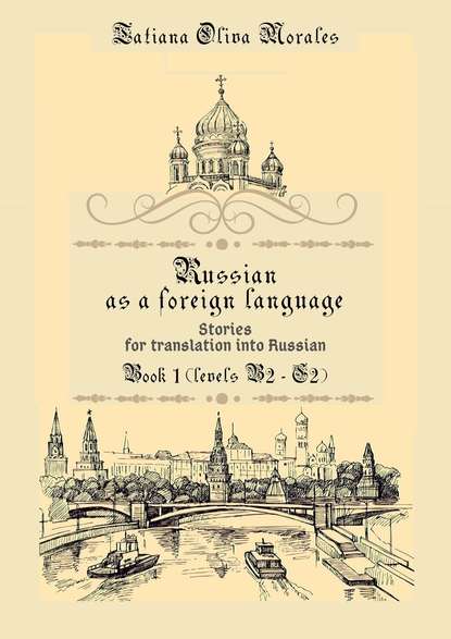 Скачать книгу Russian as a foreign language. Stories for translation into Russian. Book 1 (levels B2–C2)