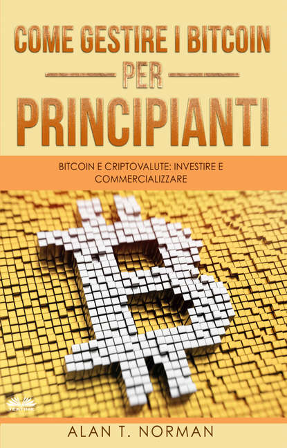Скачать книгу Come Gestire I Bitcoin - Per Principianti