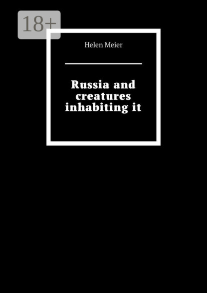 Скачать книгу Russia and creatures inhabiting it