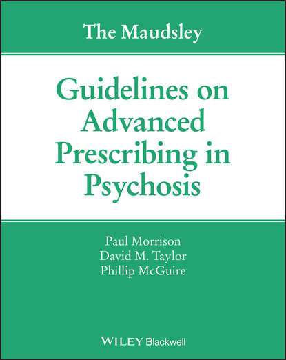 Скачать книгу The Maudsley Guidelines on Advanced Prescribing in Psychosis