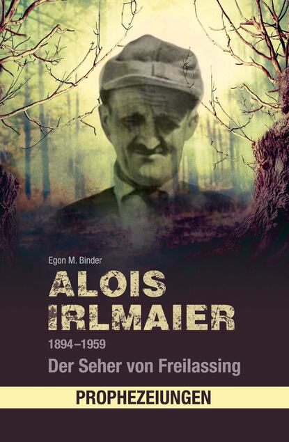 Скачать книгу Alois Irlmaier 1894-1959