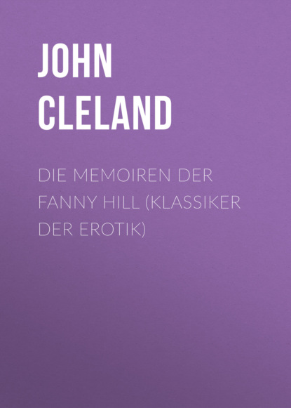 Die Memoiren der Fanny Hill (Klassiker der Erotik)