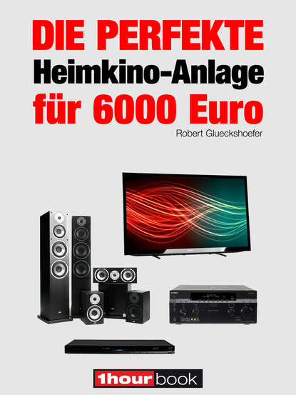 Скачать книгу Die perfekte Heimkino-Anlage für 6000 Euro