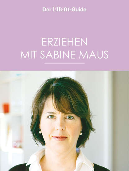Скачать книгу Erziehen mit Sabine Maus: Wie Familie gelingen kann (ELTERN Guide)