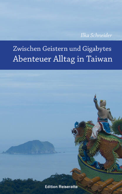 Скачать книгу Zwischen Geistern und Gigabytes - Abenteuer Alltag in Taiwan