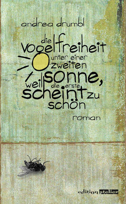 Скачать книгу Die Vogelfreiheit unter einer zweiten Sonne, weil die erste scheint zu schön
