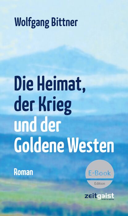 Скачать книгу Die Heimat, der Krieg und der Goldene Westen