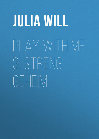 Скачать книгу Play with me 3: Streng geheim