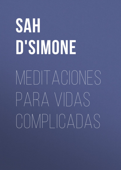 Скачать книгу Meditaciones para vidas complicadas