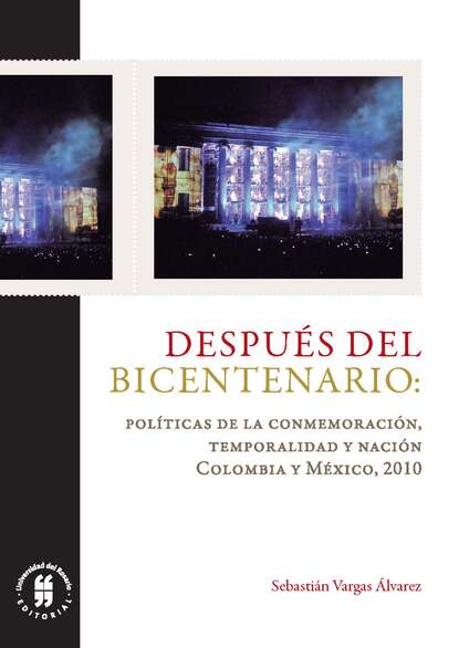Скачать книгу Después del Bicentenario: políticas de la conmemoración, temporalidad y nación