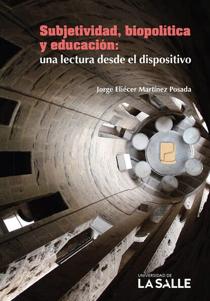 Subjetividad, biopolítica y educación: una lectura desde el dispositivo
