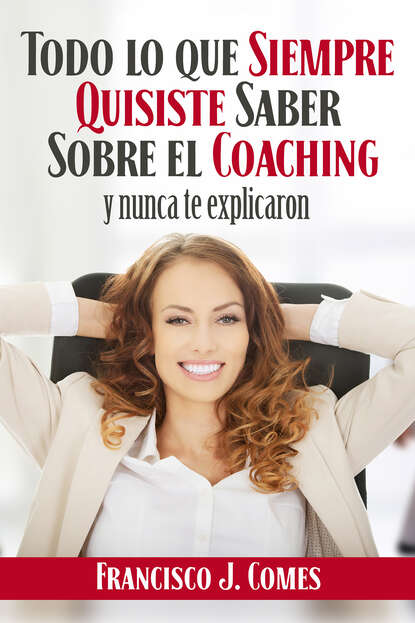 Скачать книгу Todo lo que siempre quisiste saber sobre el coaching