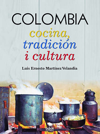 Скачать книгу COLOMBIA: Cocina, tradición i cultura